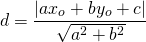 \[d = \frac{{\left| {ax_o + by_o + c} \right|}}{{\sqrt {a^2 + b^2 } }}\]