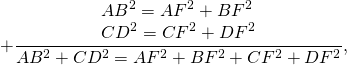 \[ + \frac{\begin{array}{l} AB^2 = AF^2 + BF^2 \\ CD^2 = CF^2 + DF^2 \\ \end{array}}{{AB^2 + CD^2 = AF^2 + BF^2 + CF^2 + DF^2 }}, \]