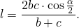 \[ l = \frac{{2bc \cdot \cos \frac{\alpha }{2}}}{{b + c}}. \]