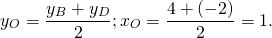 \[y_O = \frac{{y_B + y_D }}{2};x_O = \frac{{4 + ( - 2)}}{2} = 1.\]