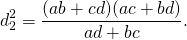 \[ d_2^2 = \frac{{(ab + cd)(ac + bd)}}{{ad + bc}}. \]