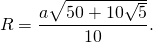 \[R = \frac{{a\sqrt {50 + 10\sqrt 5 } }}{{10}}.\]