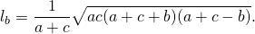 \[ l_b = \frac{1}{{a + c}}\sqrt {ac(a + c + b)(a + c - b)} . \]