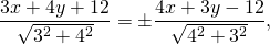 \[ \frac{{3x + 4y + 12}}{{\sqrt {3^2 + 4^2 } }} = \pm \frac{{4x + 3y - 12}}{{\sqrt {4^2 + 3^2 } }}, \]