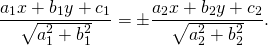 \[\frac{{a_1 x + b_1 y + c_1 }}{{\sqrt {a_1^2 + b_1^2 } }} = \pm \frac{{a_2 x + b_2 y + c_2 }}{{\sqrt {a_2^2 + b_2^2 } }}.\]