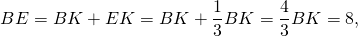 \[ BE = BK + EK = BK + \frac{1}{3}BK = \frac{4}{3}BK = 8,\]