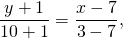 \[\frac{{y + 1}}{{10 + 1}} = \frac{{x - 7}}{{3 - 7}},\]