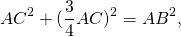 \[AC^2 + (\frac{3}{4}AC)^2 = AB^2 ,\]