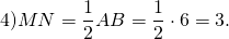 \[ 4)MN = \frac{1}{2}AB = \frac{1}{2} \cdot 6 = 3. \]