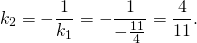 [k_2 = - frac{1}{{k_1 }} = - frac{1}{{ - frac{{11}}{4}}} = frac{4}{{11}}.]