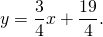 [y = frac{3}{4}x + frac{{19}}{4}.]