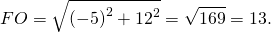 \[FO = \sqrt {{{( - 5)}^2} + {{12}^2}} = \sqrt {169} = 13.\]