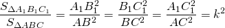 \[\frac{{{S_{\Delta {A_1}{B_1}{C_1}}}}}{{{S_{\Delta ABC}}}} = \frac{{{A_1}B_1^2}}{{A{B^2}}} = \frac{{{B_1}C_1^2}}{{B{C^2}}} = \frac{{{A_1}C_1^2}}{{A{C^2}}} = {k^2}\]